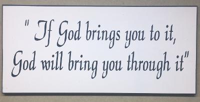 God will bring you through it, 8 x 17.5" Sign