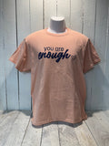 You Are Enough T-Shirt
